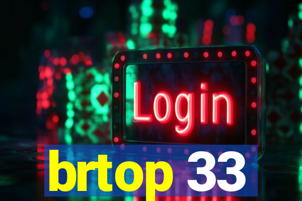 brtop 33